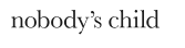 Nobody’s Child